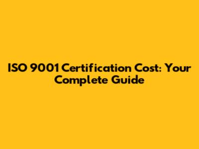 ISO 9001 Certification Cost: Your Complete Guide