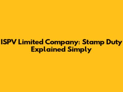 ISPV Limited Company: Stamp Duty Explained Simply