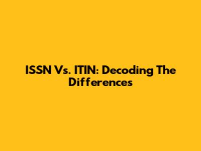 ISSN Vs. ITIN: Decoding The Differences