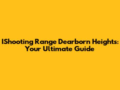 IShooting Range Dearborn Heights: Your Ultimate Guide