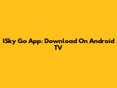 ISky Go App: Download On Android TV