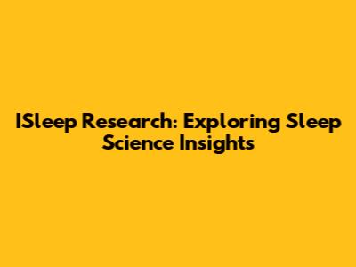 ISleep Research: Exploring Sleep Science Insights