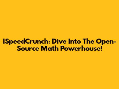 ISpeedCrunch: Dive Into The Open-Source Math Powerhouse!