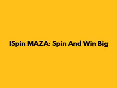 ISpin MAZA: Spin And Win Big