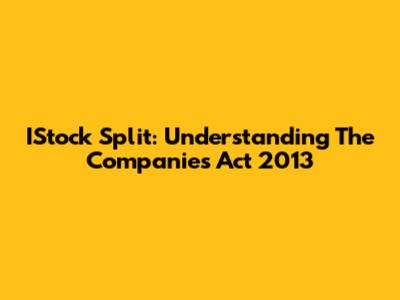 IStock Split: Understanding The Companies Act 2013