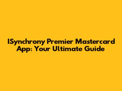 ISynchrony Premier Mastercard App: Your Ultimate Guide