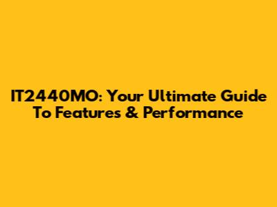 IT2440MO: Your Ultimate Guide To Features & Performance