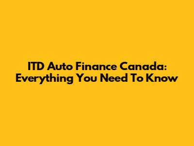 ITD Auto Finance Canada: Everything You Need To Know