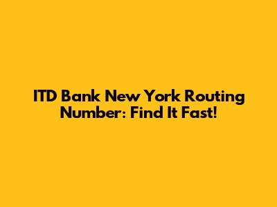 ITD Bank New York Routing Number: Find It Fast!
