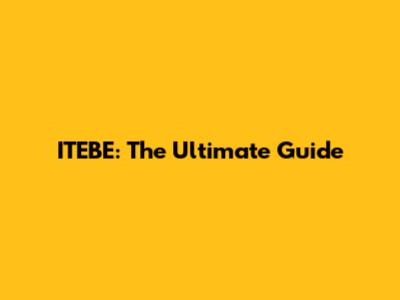 ITEBE: The Ultimate Guide