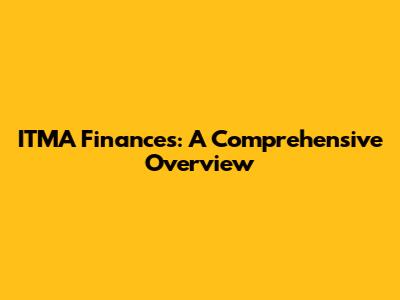 ITMA Finances: A Comprehensive Overview