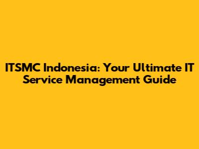 ITSMC Indonesia: Your Ultimate IT Service Management Guide