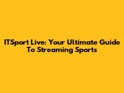 ITSport Live: Your Ultimate Guide To Streaming Sports