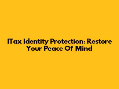 ITax Identity Protection: Restore Your Peace Of Mind