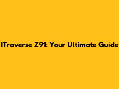 ITraverse Z91: Your Ultimate Guide