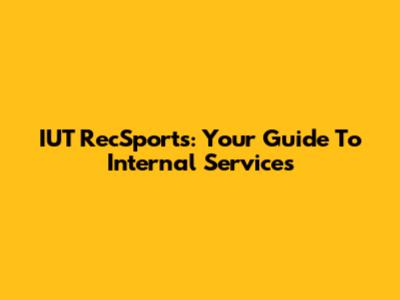 IUT RecSports: Your Guide To Internal Services