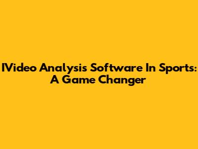 IVideo Analysis Software In Sports: A Game Changer