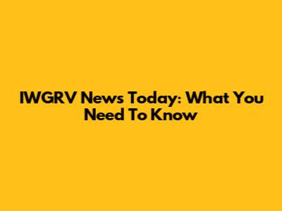 IWGRV News Today: What You Need To Know