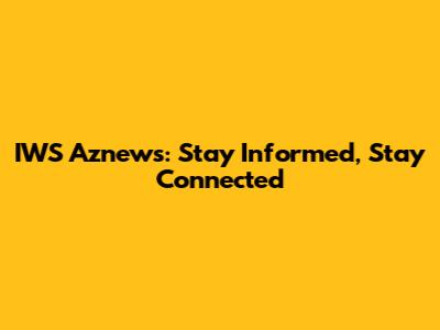 IWS Aznews: Stay Informed, Stay Connected