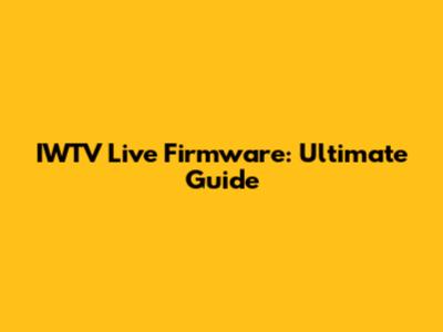 IWTV Live Firmware: Ultimate Guide