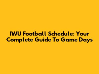 IWU Football Schedule: Your Complete Guide To Game Days