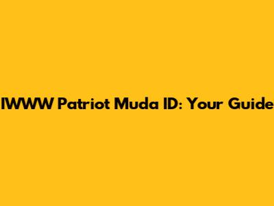 IWWW Patriot Muda ID: Your Guide