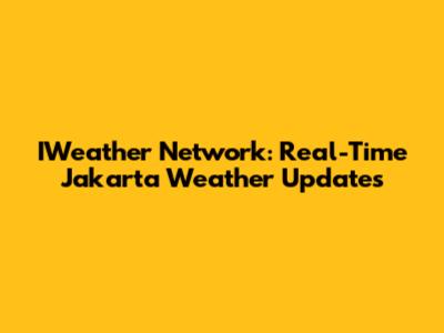 IWeather Network: Real-Time Jakarta Weather Updates