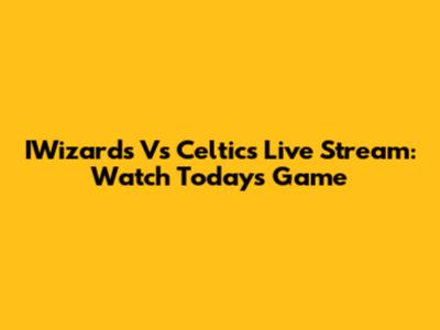 IWizards Vs Celtics Live Stream: Watch Today's Game