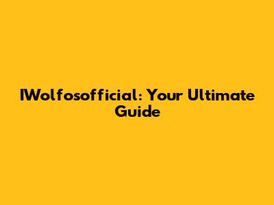 IWolfosofficial: Your Ultimate Guide