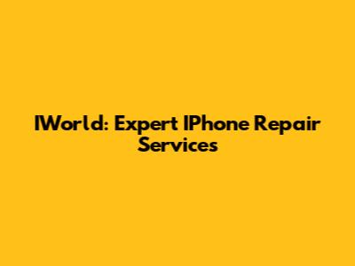 IWorld: Expert IPhone Repair Services