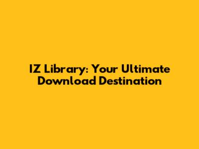 IZ Library: Your Ultimate Download Destination