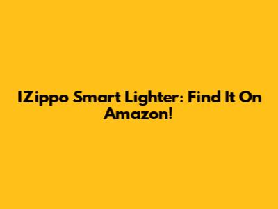IZippo Smart Lighter: Find It On Amazon!