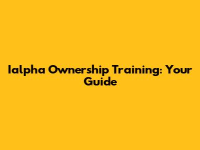 Ialpha Ownership Training: Your Guide