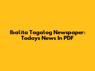 Ibalita Tagalog Newspaper: Today's News In PDF