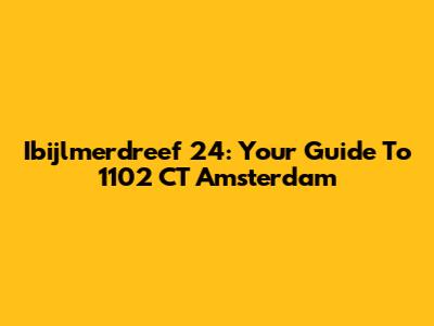 Ibijlmerdreef 24: Your Guide To 1102 CT Amsterdam