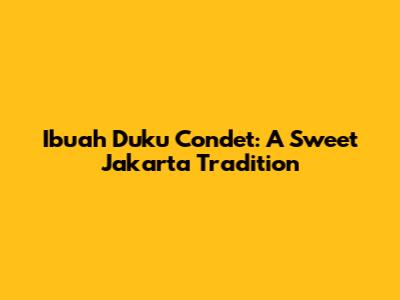 Ibuah Duku Condet: A Sweet Jakarta Tradition