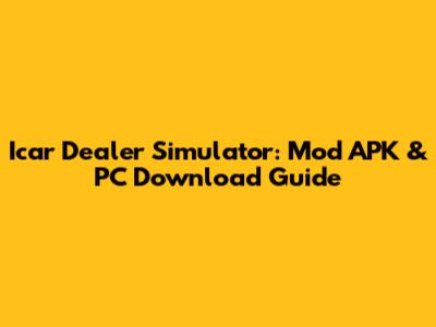 Icar Dealer Simulator: Mod APK & PC Download Guide