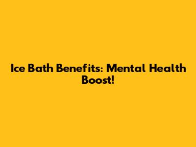 Ice Bath Benefits: Mental Health Boost!