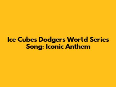 Ice Cube's Dodgers World Series Song: Iconic Anthem