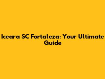 Iceara SC Fortaleza: Your Ultimate Guide