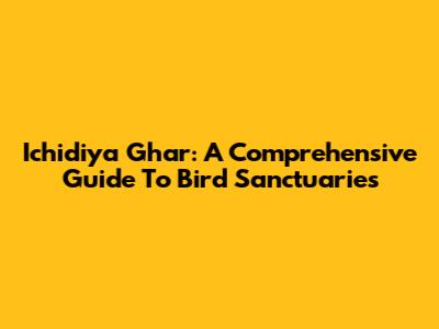 Ichidiya Ghar: A Comprehensive Guide To Bird Sanctuaries