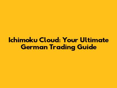 Ichimoku Cloud: Your Ultimate German Trading Guide