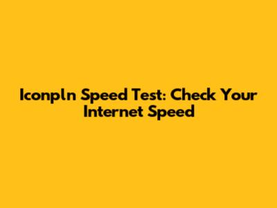Iconpln Speed Test: Check Your Internet Speed