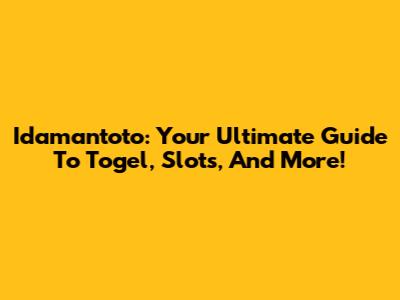 Idamantoto: Your Ultimate Guide To Togel, Slots, And More!