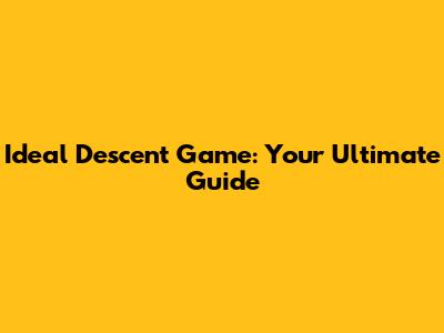 Ideal Descent Game: Your Ultimate Guide