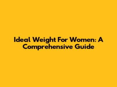 Ideal Weight For Women: A Comprehensive Guide
