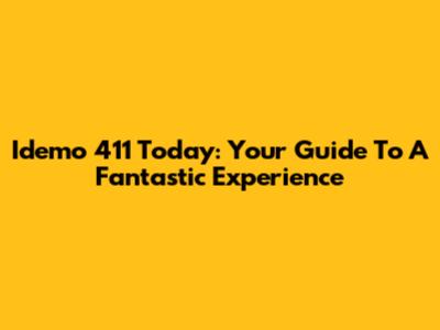 Idemo 411 Today: Your Guide To A Fantastic Experience