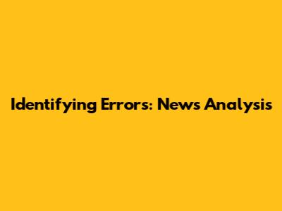 Identifying Errors: News Analysis