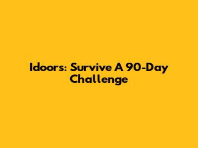 Idoors: Survive A 90-Day Challenge
