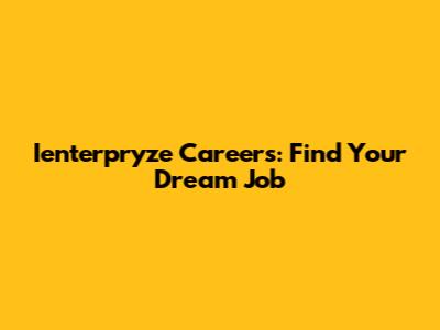Ienterpryze Careers: Find Your Dream Job